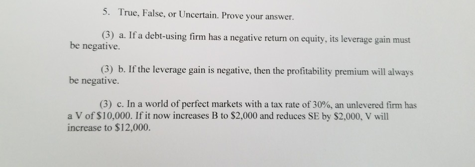  5. True, False, or Uncertain. Prove your answer. (3) a. If