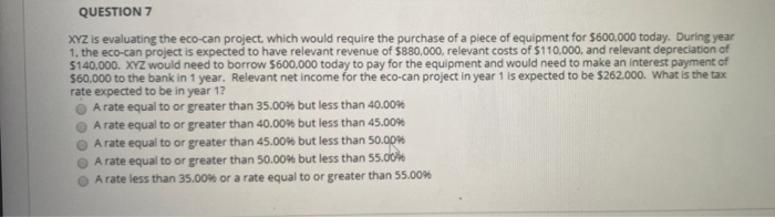  QUESTION 7 XYZ is evaluating the eco-can project, which would require