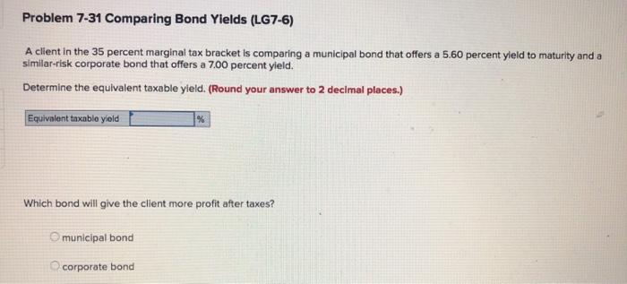  Problem 7-31 Comparing Bond Yields (LG7-6) A client in the 35