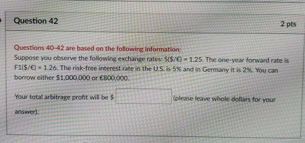 to solve for #42. Thanks. Question 40 2 pts Questions 40-42 are
