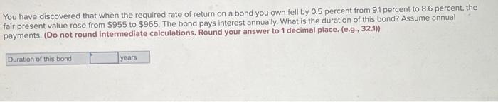  You have discovered that when the required rate of return on