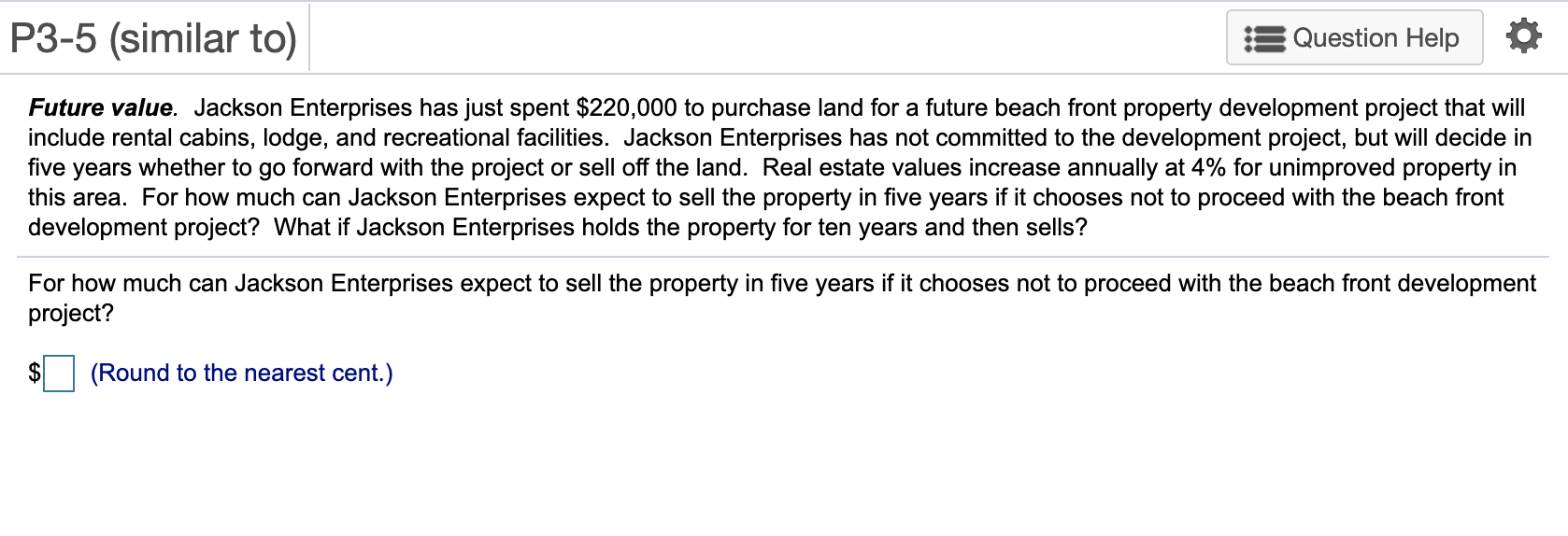 P3-5 (similar to) Question Help Future value. Jackson Enterprises has just