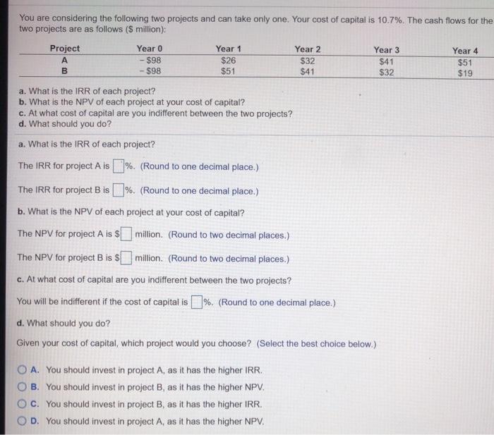  You are considering the following two projects and can take only