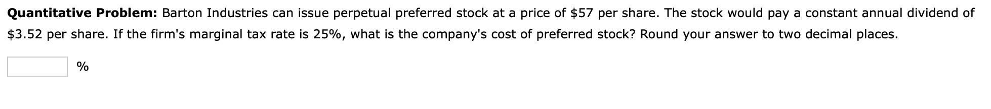 Quantitative Problem: Barton Industries can issue perpetual preferred stock at a