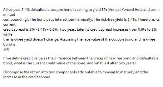  A five-year 2.4% defaultable coupon bond is selling to yield 3%