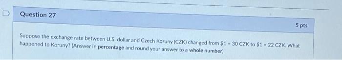 D Question 27 5 pts Suppose the exchange rate between US