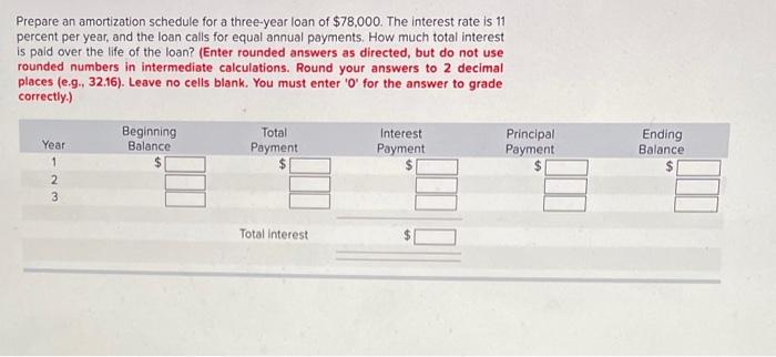  Prepare an amortization schedule for a three-year loan of $78,000. The