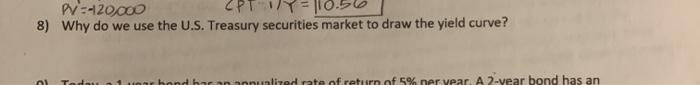  W=-20000 CPTY-110.50 8) Why do we use the U.S. Treasury securities