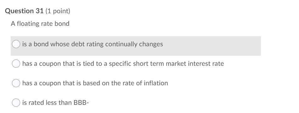 thank you Question 31 (1 point) A floating rate bond is a
