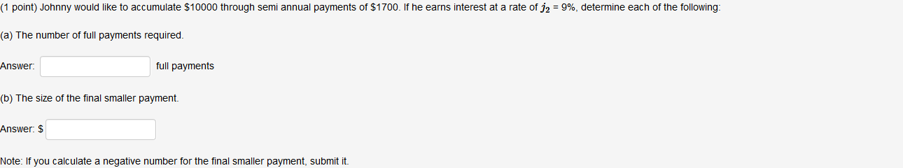 (1 point) Johnny would like to accumulate $10000 through semi annual