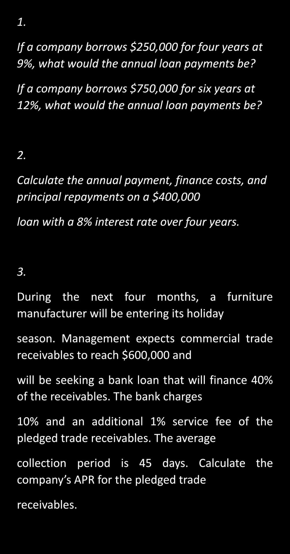 answer 1. If a company borrows $250,000 for four years at