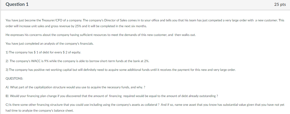 Question 1 25 pts You have just become the Treasurer/CFO of