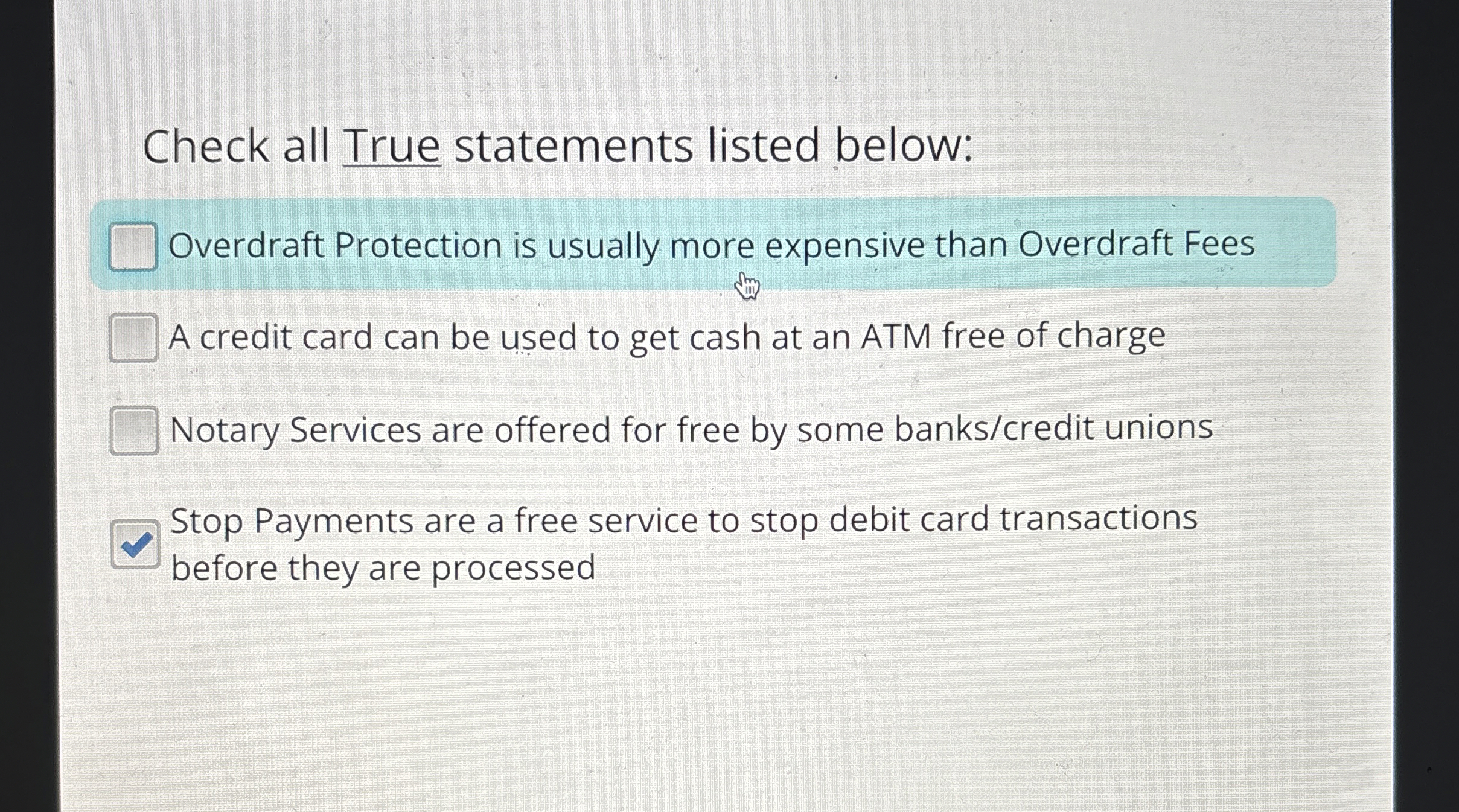  Check all True statements listed below: Overdraft Protection is usually more