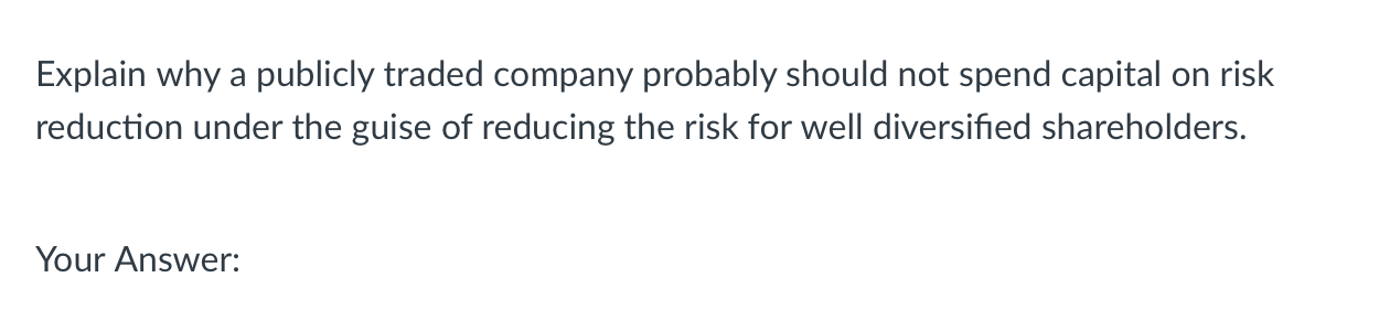 Explain why a publicly traded company probably should not spend capital