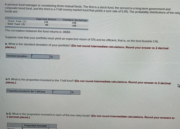 A pension fund manager is considering three mutual funds. The first
