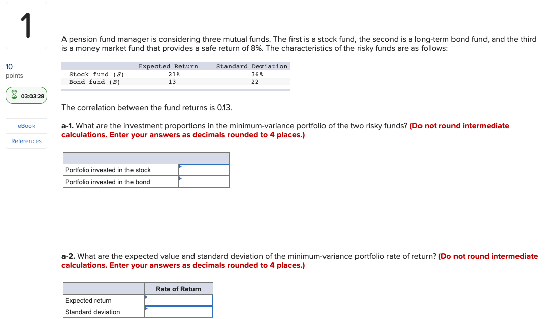 1 A pension fund manager is considering three mutual funds. The