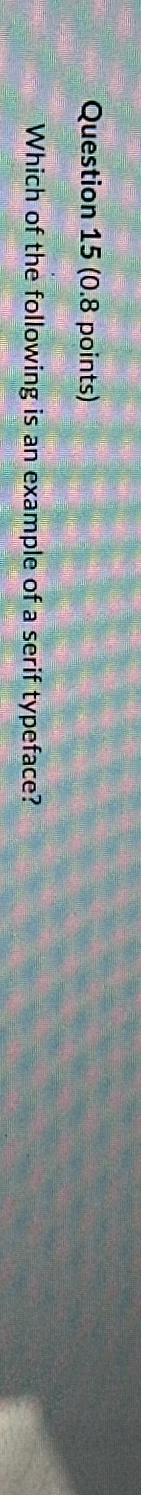  Question 15(0.8 points) Which of the following is an example of