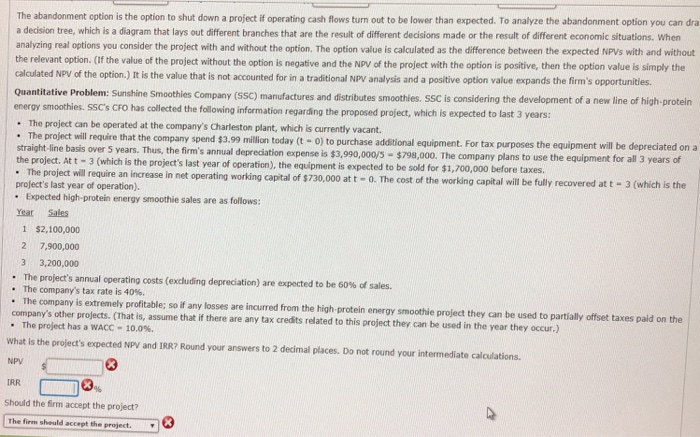  The abandonment option is the option to shut down a project