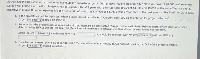  Crockett Graphic Designs Inc, is considering two mutually exclusive projects. Both