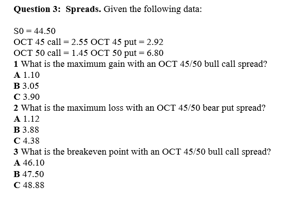 Question 3: Spreads. Given the following data: SO = 44.50 OCT