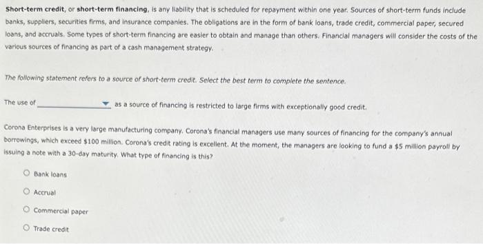  Short-term credit, or short-term financing, is any liability that is scheduled