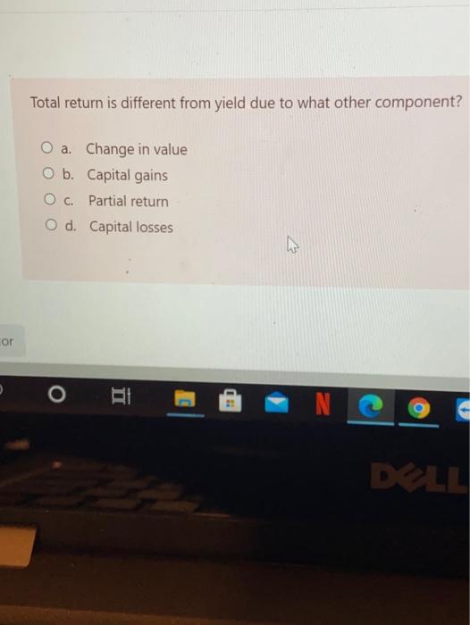  Total return is different from yield due to what other component?