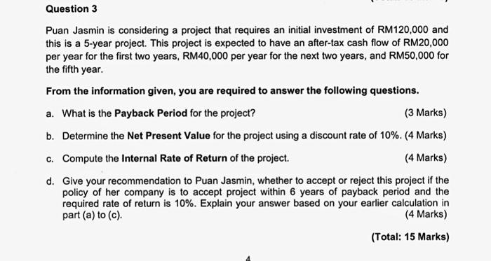  Question 3 Puan Jasmin is considering a project that requires an