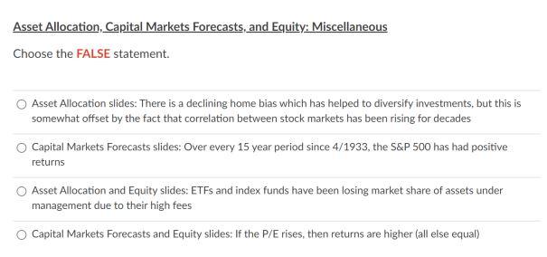 Asset Allocation, Capital Markets Forecasts, and Equity: Miscellaneous Choose the FALSE