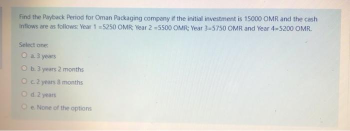  Find the Payback period for Oman Packaging company if the initial