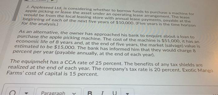  J. Appleseed Ltd, is considering whether to borrow funds to purchase