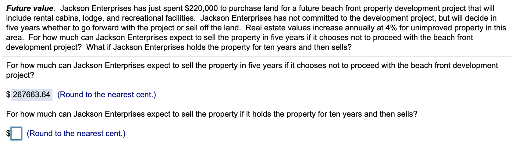  Future value. Jackson Enterprises has just spent $220,000 to purchase land