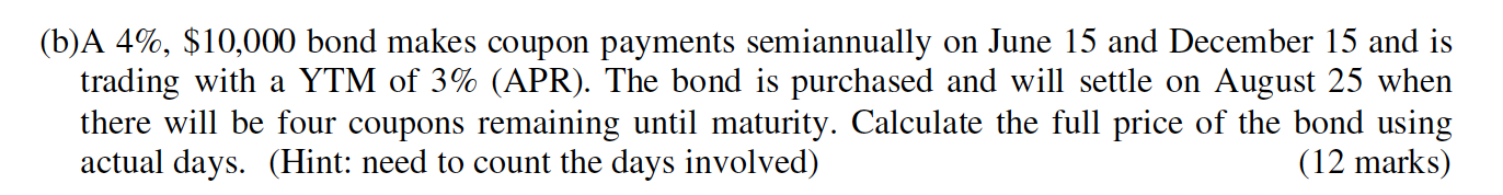  (b)A 4%, $10,000 bond makes coupon payments semiannually on June 15