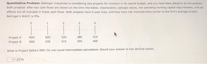  finance, thanks in advance Quantitative Problem: Bellinger Industries is considering two