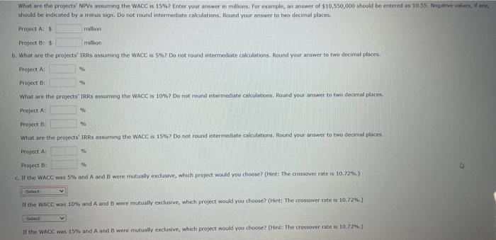 $6 $5 What are the projects NPVs assuming the WACC S S%7Enter