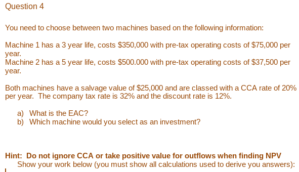 Question 4 You need to choose between two machines based on