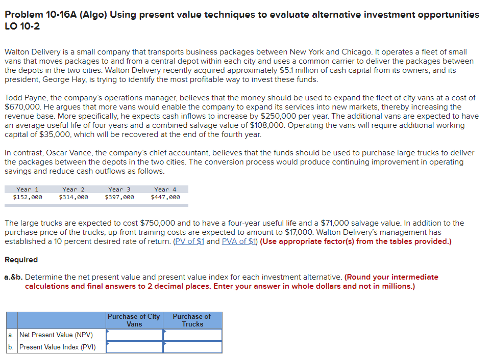  Problem 10-16A (Algo) Using present value techniques to evaluate alternative investment