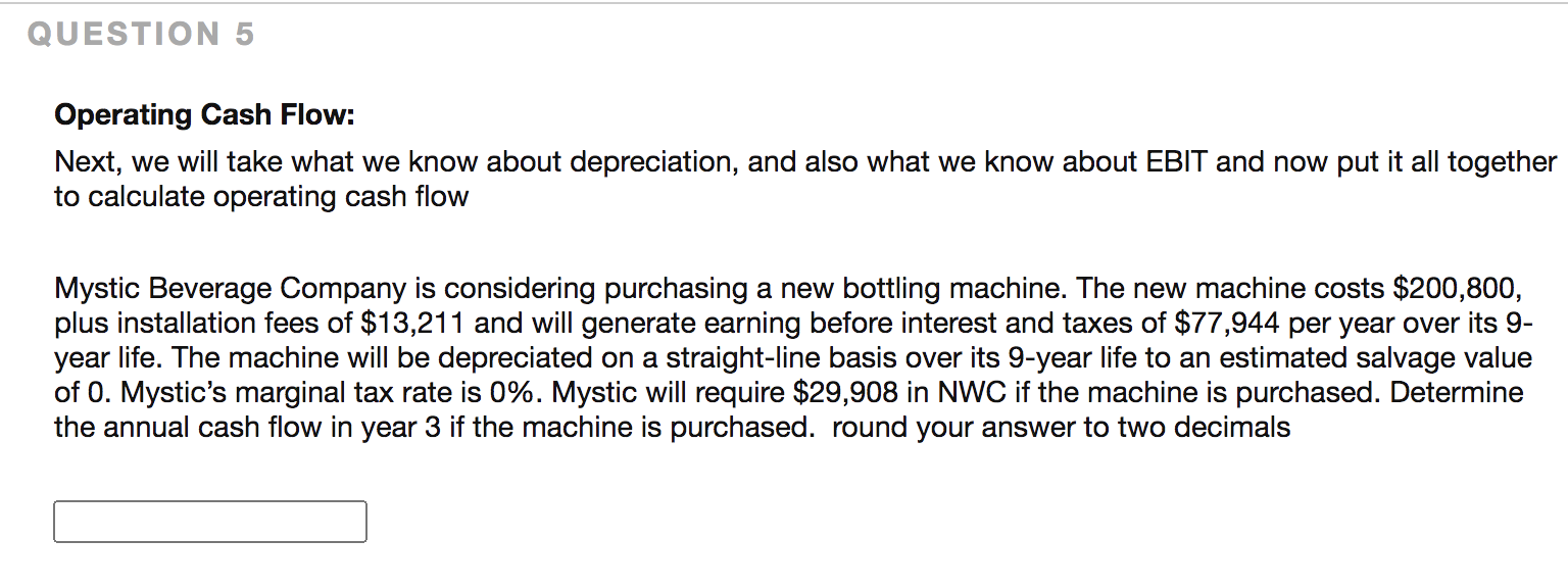  QUESTION 5 Operating Cash Flow: Next, we will take what we