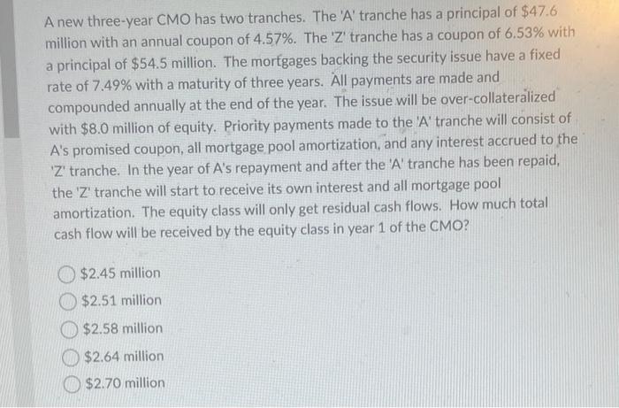  a A new three-year CMO has two tranches. The 'A' tranche