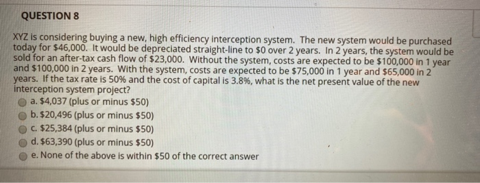  QUESTION 8 XYZ is considering buying a new, high efficiency interception
