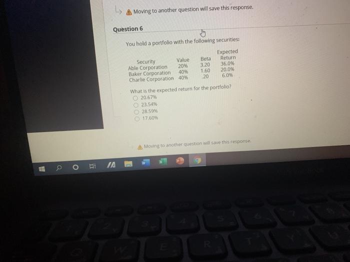  Moving to another question will save this response. Question 6 You