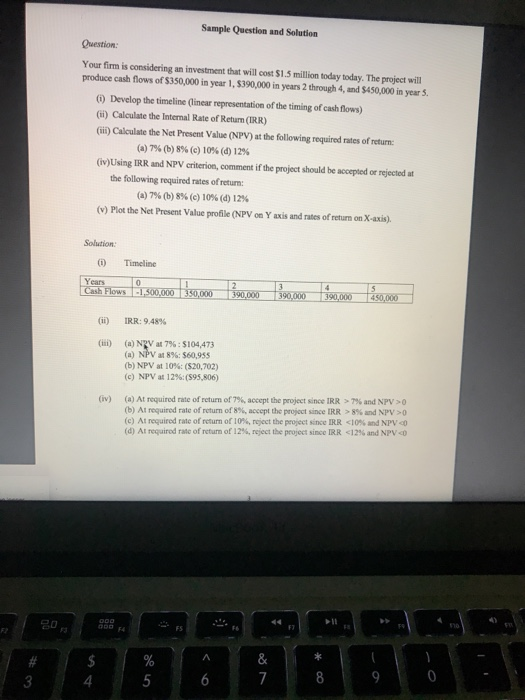  Sample Question and Solution Your firm is considering an investment that