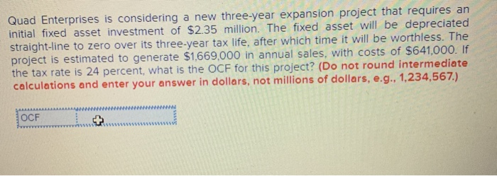  Quad Enterprises is considering a new three-year expansion project that requires