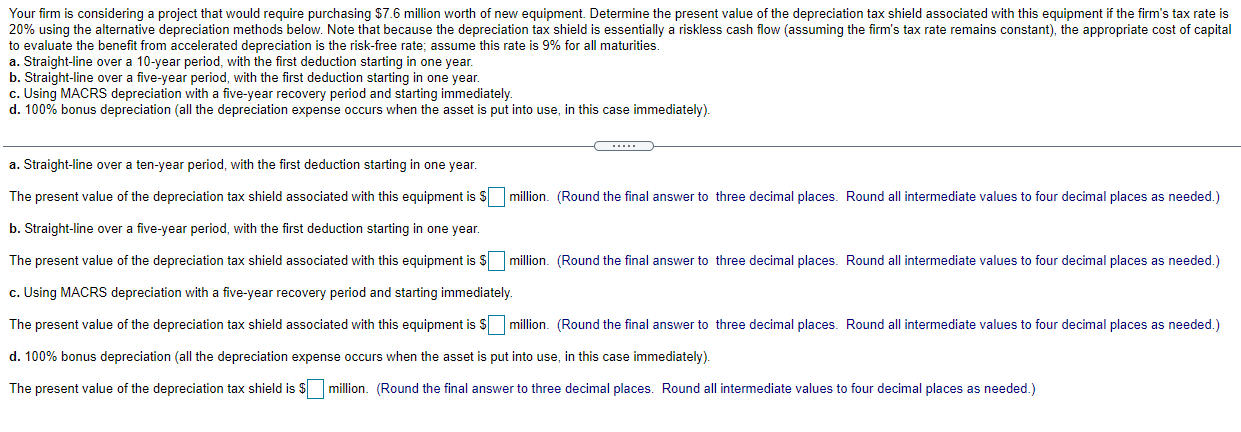 Your firm is considering a project that would require purchasing $7.6