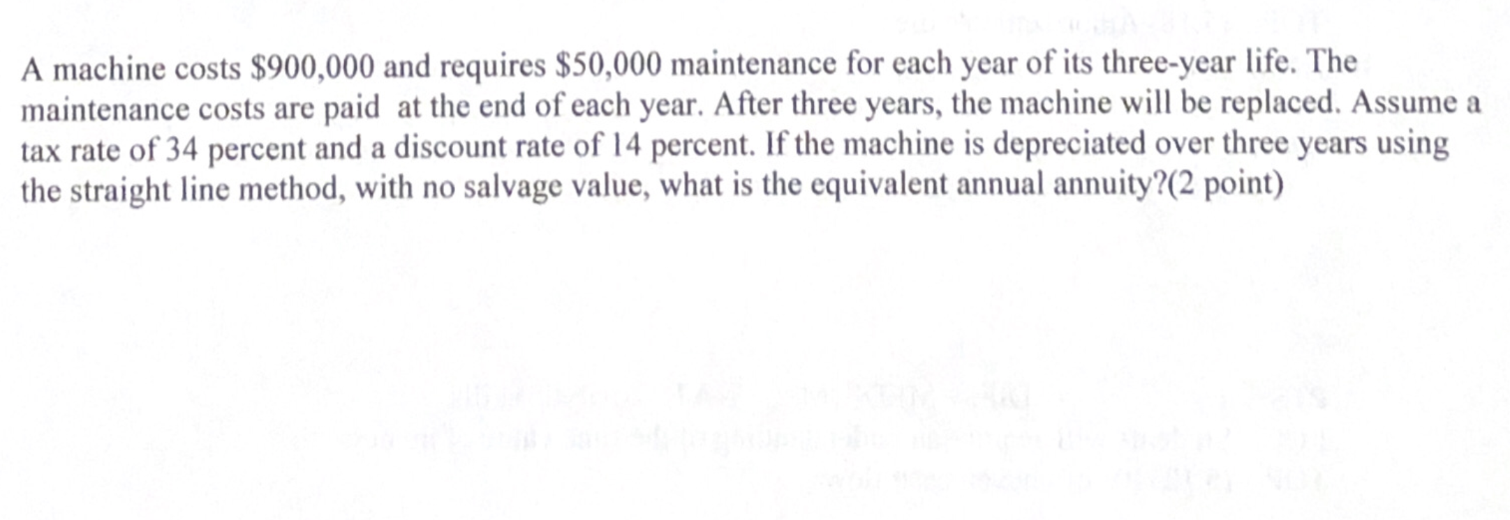  A machine costs $900,000 and requires $50,000 maintenance for each year