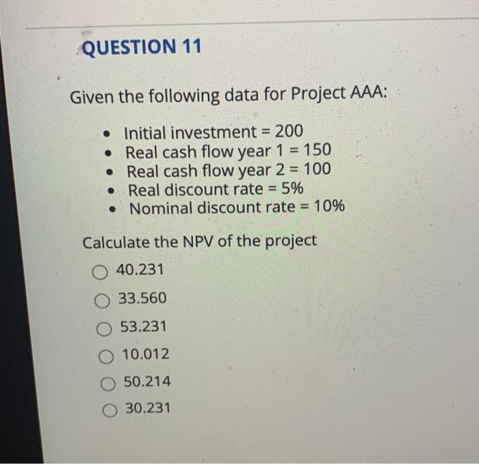  QUESTION 11 Given the following data for Project AAA: Initial investment