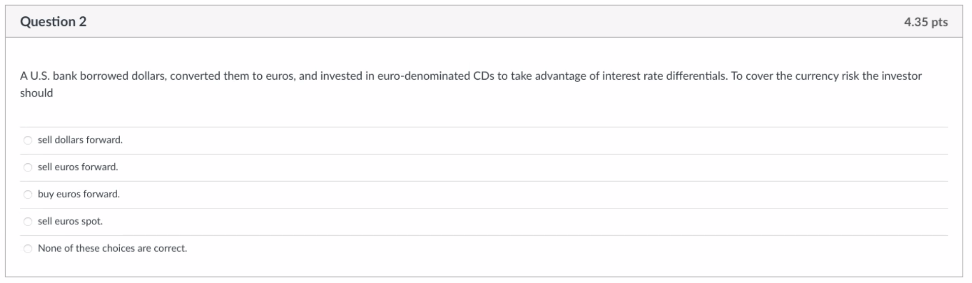  Question 2 4.35 pts A U.S. bank borrowed dollars, converted them