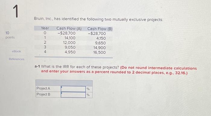  Bruin, Inc., has identified the following two mutually exclusive projects: a-1