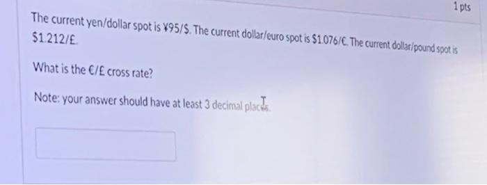  1 pts The current yen/dollar spot is 95/$. The current dollar/euro