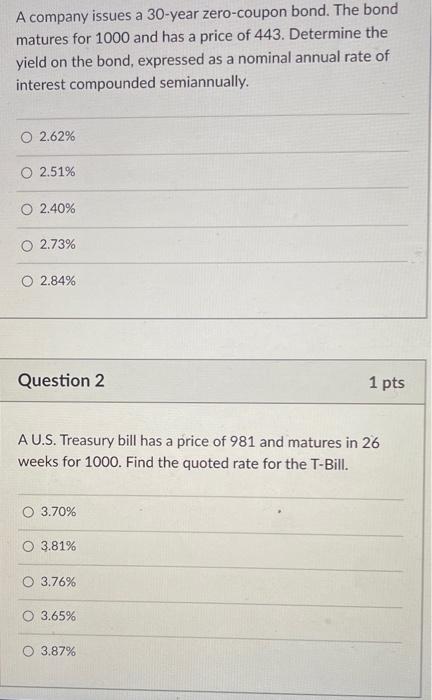 there is 5 questions. help A company issues a 30-year zero-coupon bond.