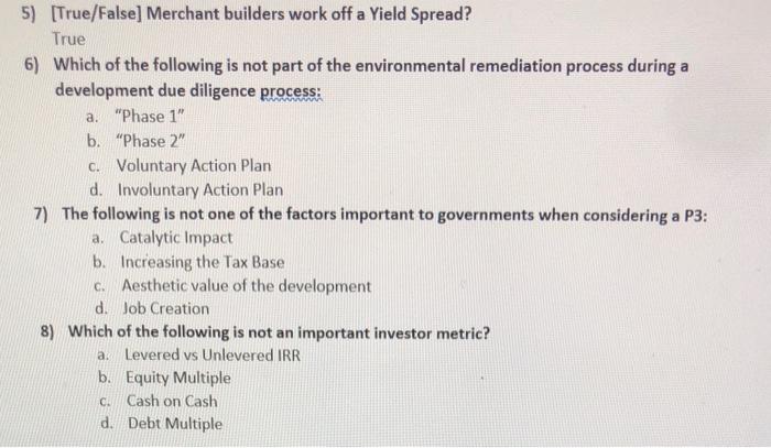  5) [True/False] Merchant builders work off a Yield Spread? True 6)